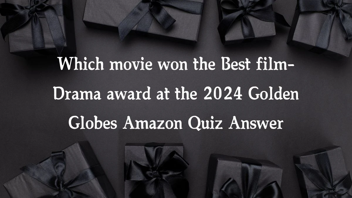 Which movie won the Best film- Drama award at the 2024 Golden Globes Amazon Quiz Answer Today January 15, 2025