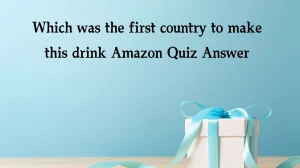 Which was the first country to make this drink Amazon Quiz Answer Today January 20, 2025