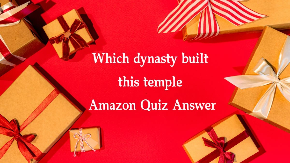 Which dynasty built this temple Amazon Quiz Answer Today February 14