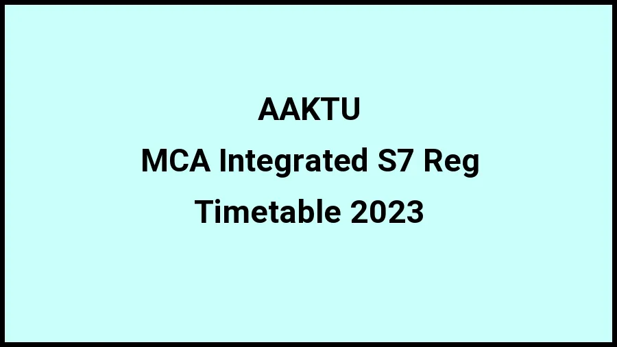 APJ Abdul Kalam Technological University Time Table 2023 Link Released at ktu.edu.in for MCA Integrated S7 Reg Exam Date Sheet - 21 November 2023