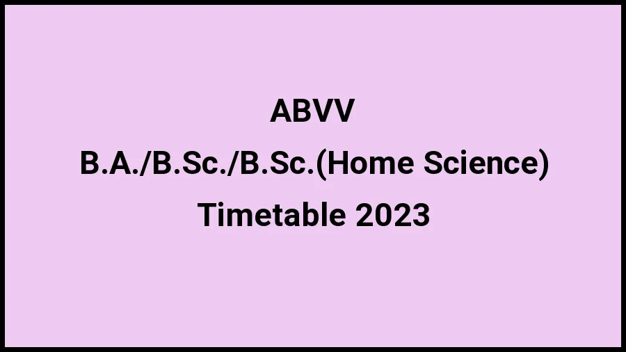 Atal Bihari Vajpayee Vishwavidyalaya Time Table 2023 Link Released at bilaspuruniversity.ac.in for (B.A.\/B.Sc.\/B.Sc.(Home Science) Exam Date Sheet - 20 November 2023