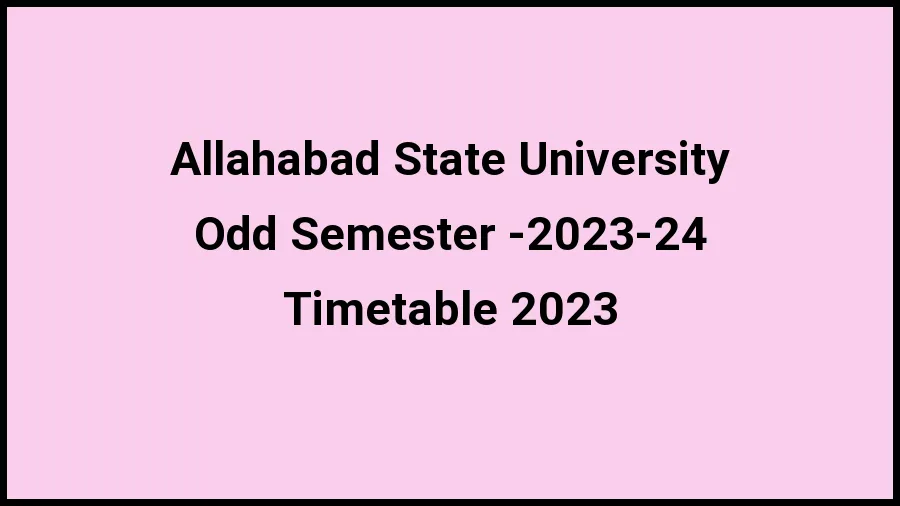 Allahabad State University Time Table 2023 (Released) Check Exam Date Sheet of Odd Semester - 2023-24 at prsuniv.ac.in, Here - 21 Nov 2023