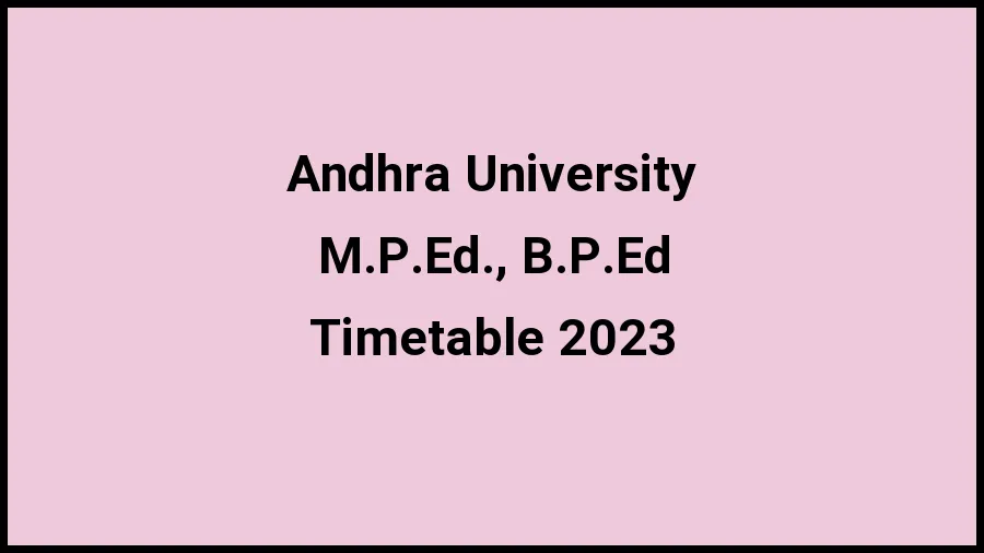 Andhra University Time Table 2023 (Released) Check Exam Date Sheet of M.P.Ed., B.P.Ed at andhrauniversity.edu.in, Here - 18 Nov 2023