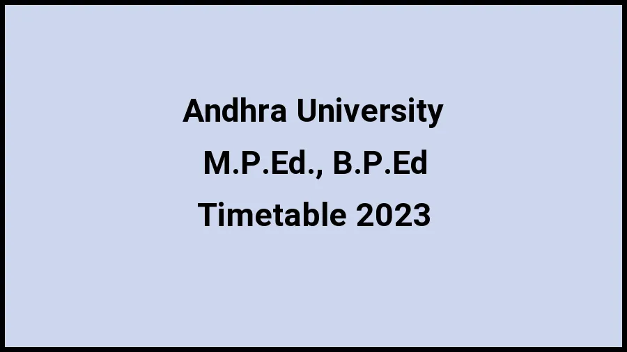 Andhra University Time Table 2023 Link Released at andhrauniversity.edu.in for M.P.Ed., B.P.Ed Exam Date Sheet - 20 November 2023
