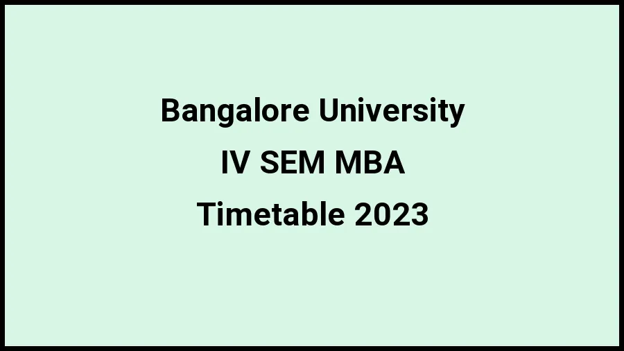 Bangalore University Time Table 2023 Link Released at bangaloreuniversity.karnataka.gov.in for IV SEM MBA Exam Date Sheet - 20 November 2023 Bangalore University Time Table 2023 Link Released at bangaloreuniversity.karnataka.gov.in for IV SEM MBA Exam Date Sheet - 20 November 2023