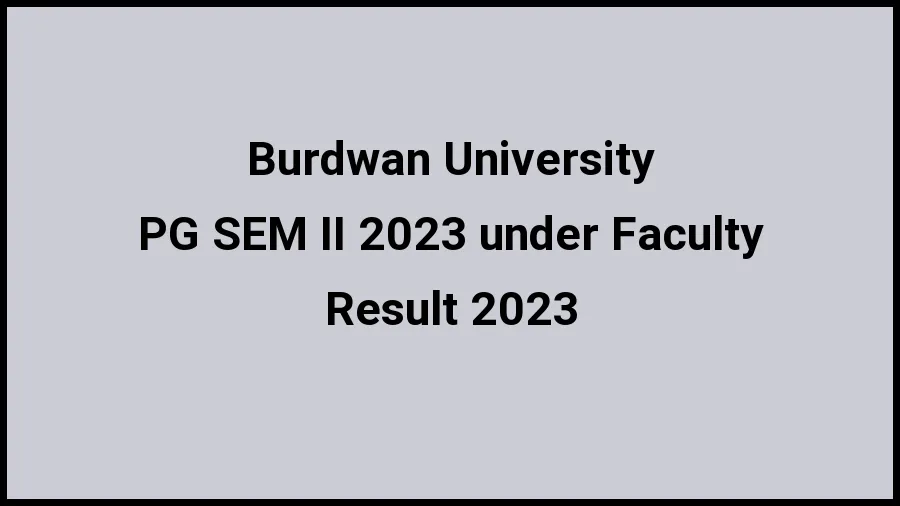 Burdwan University Result 2023 (Out) Direct Link to Check Result for PG SEM II 2023 Under Faculty, Mark sheet at buruniv.ac.in - ​21 Nov 2023
