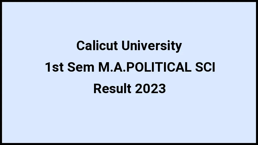 Calicut University Result 2023 (Out) Direct Link to Check Result for 1st Sem M.A.POLITICAL SCI, Mark sheet at uoc.ac.in - ​20 Nov 2023