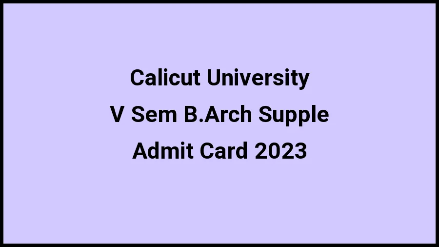Calicut University Admit Card 2023 Direct Link To Download Hall Ticket at uoc.ac.in, Exam Dates, Eligibility, Syllabus Here - ​21 November 2023