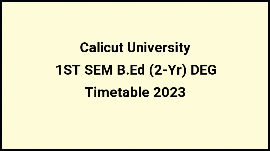 Calicut University Time Table 2023 (Released) Check Exam Date Sheet of 1ST SEM B.Ed (2-Yr) DEG at uoc.ac.in, Here - 21 Nov 2023