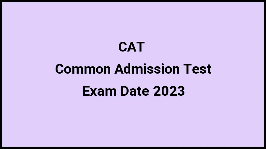 CAT  2023 Exam Dates iimcat.ac.in Check Common Admission Test Exam Schedule, Admit Card, Registration, Syllabus, Pattern Here - 21 Nov 2023
