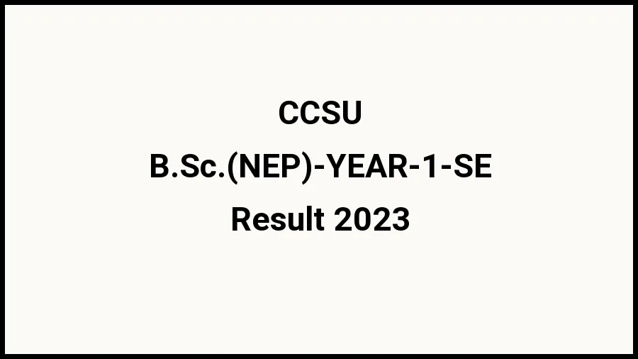 Chaudhary Charan Singh University Result 2023 (Out) Direct Link to Check Result for B.Sc.(NEP)-YEAR-1-SE, Mark sheet at ccsuniversity.ac.in - ​20 Nov 2023