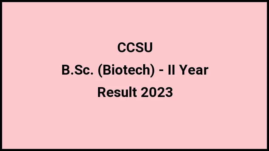 Chaudhary Charan Singh University Result 2023 (Out) Direct Link to Check Result for B.Sc. (Biotech) - II Year, Mark sheet at ccsuniversity.ac.in - ​21 Nov 2023