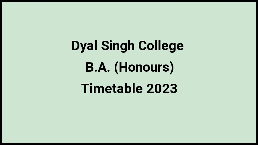 Dyal Singh College  Time Table 2023 Link Released at dsc.du.ac.in for B.A. (Honours) Exam Date Sheet - 21 November 2023