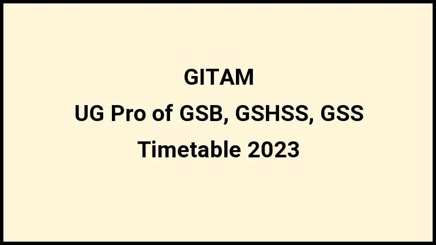 GITAM Time Table 2023 Link Released at gitam.edu for UG Pro of GSB, GSHSS, GSS Exam Date Sheet - 20 November 2023