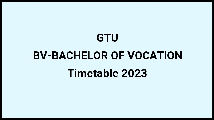 Gujarat Technological University  Time Table 2023 (Released) Check Exam Date Sheet of BV-BACHELOR OF VOCATION at gtu.ac.in, Here - 21 Nov 2023