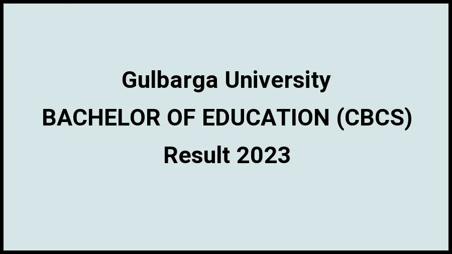 Gulbarga University Result 2023 (Out) Direct Link to Check Result for BACHELOR OF EDUCATION (CBCS), Mark sheet at gug.ac.in - ​20 Nov 2023