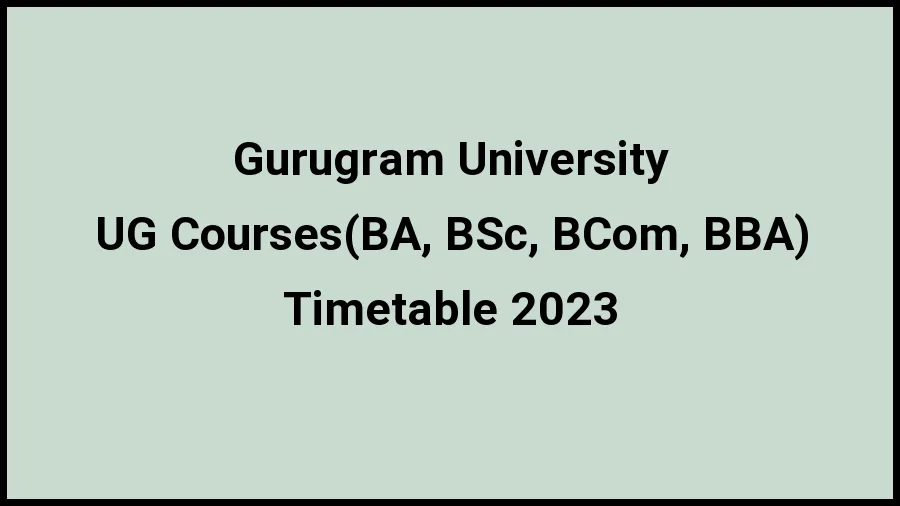 Gurugram University Time Table 2023 (Released) Check Exam Date Sheet of UG Courses (BA, BSc, BCom, BBA, BCA) at gurugramuniversity.ac.in, Here - 20 Nov 2023