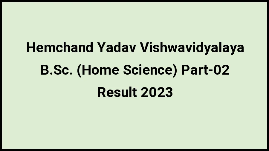 Hemchand Yadav Vishwavidyalaya Result 2023 (Out) Direct Link to Check Result for B.Sc. (Home Science) Part-02, Mark sheet at durguniversity.ac.in - 21 Nov 2023 Hemchand Yadav Vishwavidyalaya Result 2023 (Out) Direct Link to Check Result for B.Sc. (Home Science) Part-02, Mark sheet at durguniversity.ac.in - 21 Nov 2023