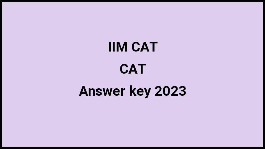 IIM CAT CAT Answer Key 2023 to be released soon on iiml.ac.in - 21 Nov 2023