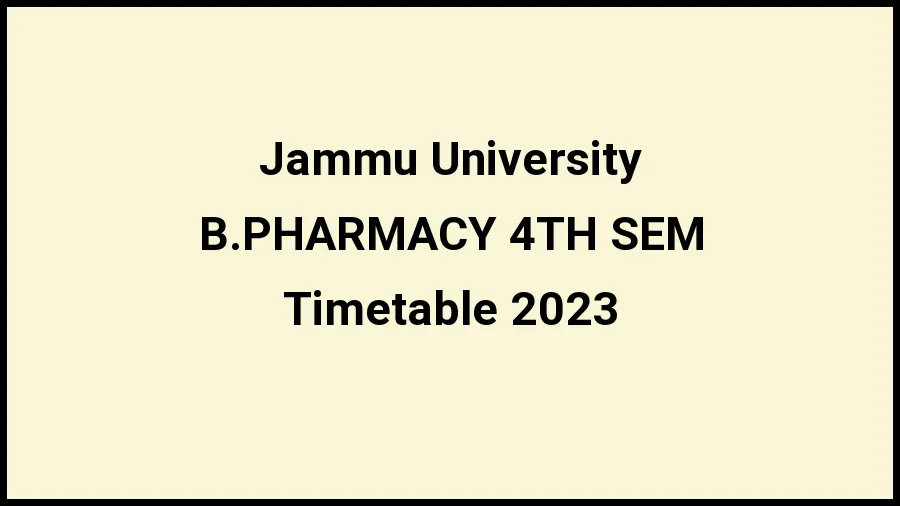 Jammu University Time Table 2023 (Released) Check Exam Date Sheet of B.PHARMACY 4TH SEM at jammuuniversity.ac.in, Here - 21 Nov 2023