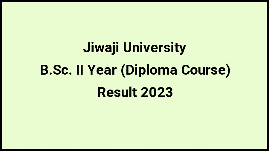 Jiwaji University Result 2023 (Out) Direct Link to Check Result for B.Sc. II Year (Diploma Course), Mark sheet at jiwaji.edu - ​20 Nov 2023