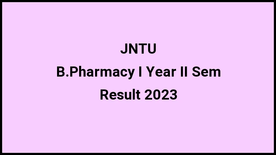 Jawaharlal Nehru Technological University Result 2023 (Out) Direct Link to Check Result for B.Pharmacy I Year II Sem, Mark sheet at jntuh.ac.in - ​21 Nov 2023