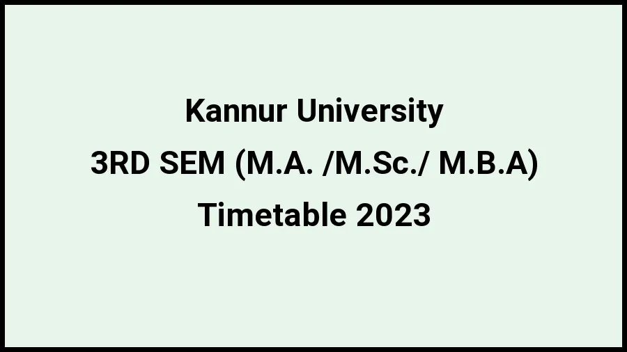 Kannur University Time Table 2023 (Released) Check Exam Date Sheet of 3RD SEM (M.A. \/M.Sc.\/ M.B.A) at kannuruniversity.ac.in, Here - 20 Nov 2023 Kannur University Time Table 2023 (Released) Check Exam Date Sheet of 3RD SEM (M.A. \/M.Sc.\/ M.B.A) at kannuruniversity.ac.in, Here - 20 Nov 2023