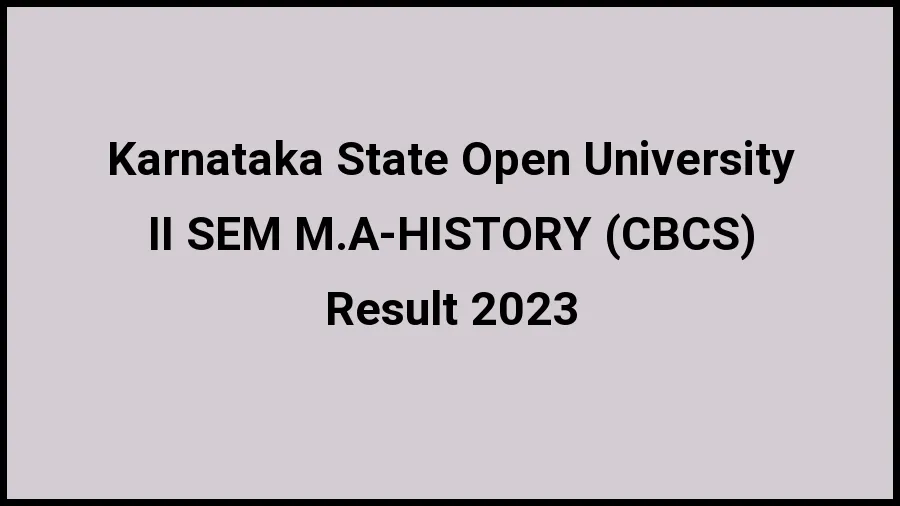 Karnataka State Open University Result 2023 (Out) Direct Link to Check Result for II SEM M.A-HISTORY (CBCS), Mark sheet at ksoumysuru.ac.in - ​20 Nov 2023