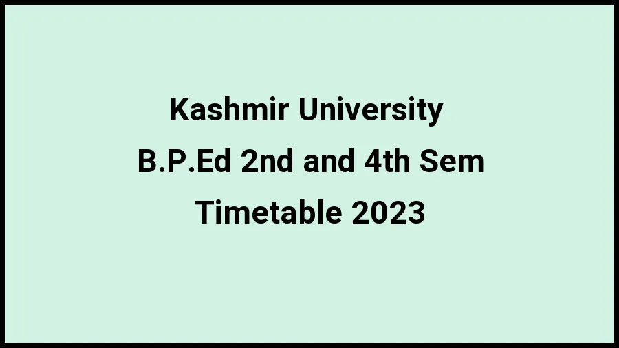 Kashmir University Time Table 2023 Link Released at kashmiruniversity.net for B.P.Ed 2nd and 4th Sem Exam Date Sheet - 20 November 2023