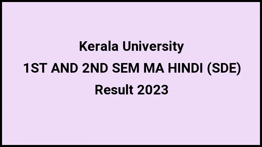 Kerala University Result 2023 (Out) Direct Link to Check Result for 1ST AND 2ND SEM MA HINDI (SDE), Mark sheet at exams.keralauniversity.ac.in - ​20 Nov 2023