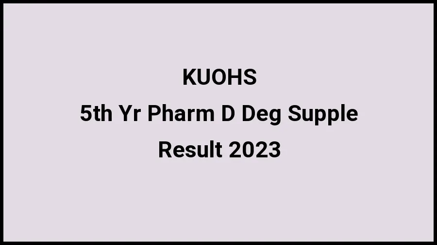 Kerala University of Health Sciences Result 2023 (Out) Direct Link to Check Result for 5th Yr Pharm D Deg Supple, Mark sheet at kuhs.ac.in - ​20 Nov 2023