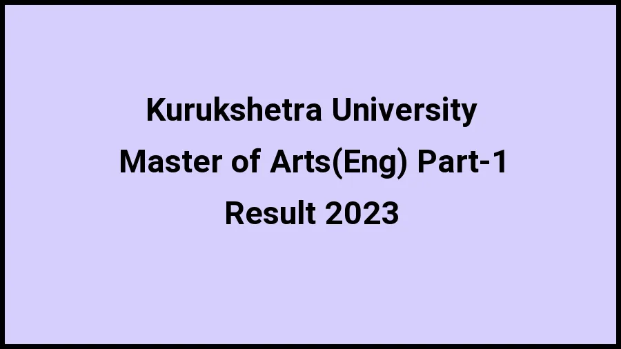 Kurukshetra University Result 2023 (Out) Direct Link to Check Result for Master of Arts(Eng) Part-1, Mark sheet at new.kuk.ac.in - ​21 Nov 2023