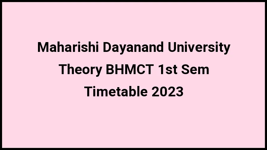 Maharishi Dayanand University Time Table 2023 (Released) Check Exam Date Sheet of Theory BHMCT 1st Sem at mdu.ac.in, Here - 21 Nov 2023