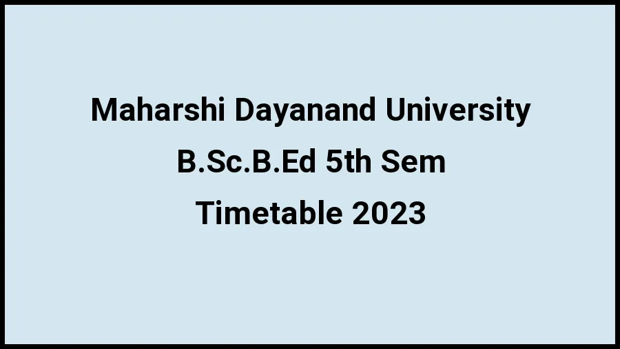 Maharshi Dayanand University Time Table 2023 Link Released at mdu.ac.in for B.Sc.B.Ed 5th Sem Exam Date Sheet - 20 November 2023