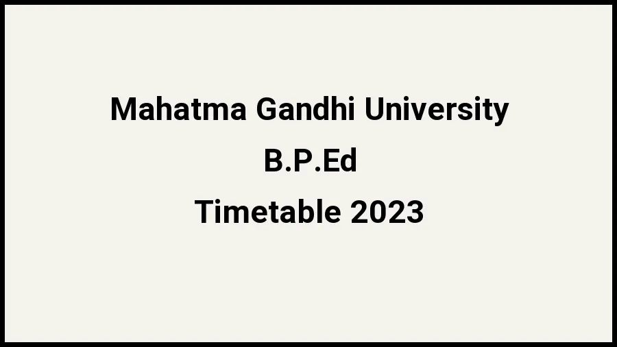 Mahatma Gandhi University Time Table 2023 Link Released at mgu.ac.in for B.P.Ed Exam Date Sheet - 18 November 2023
