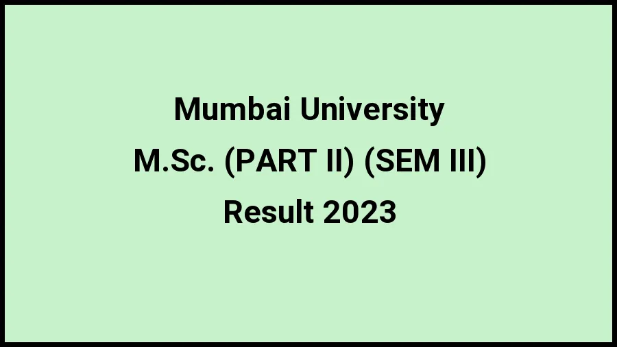 Mumbai University Result 2023 (Out) Direct Link to Check Result for M.Sc. (PART II) (SEM III), Mark sheet at mu.ac.in - ​20 Nov 2023