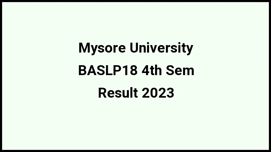 Mysore University Result 2023 (Out) Direct Link to Check Result for BASLP18 4th Sem, Mark sheet at uni-mysore.ac.in - ​21 Nov 2023
