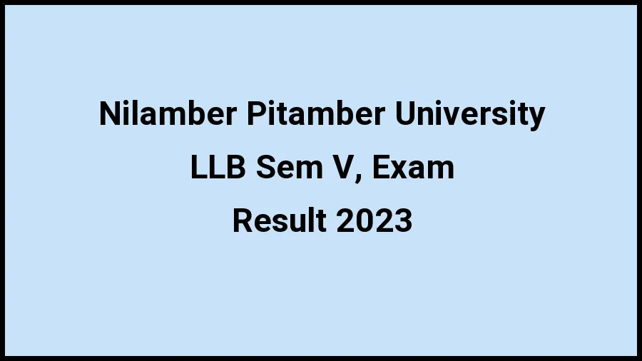 Nilamber Pitamber University Result 2023 (Out) Direct Link to Check Result for LLB Sem V, Exam, Mark sheet at npu.ac.in - ​20 Nov 2023