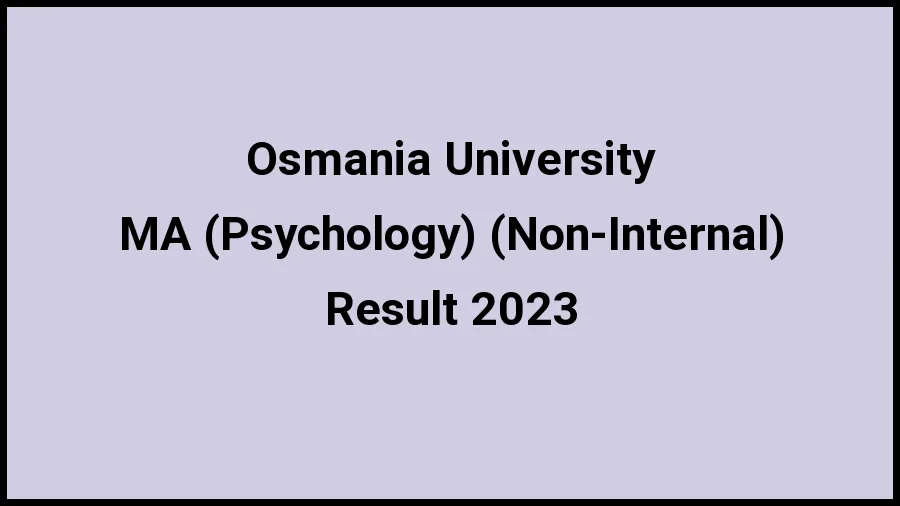 Osmania University Result 2023 (Out) Direct Link to Check Result for M.A. (Psychology) (Non-Internal), Mark sheet at osmania.ac.in - ​20 Nov 2023