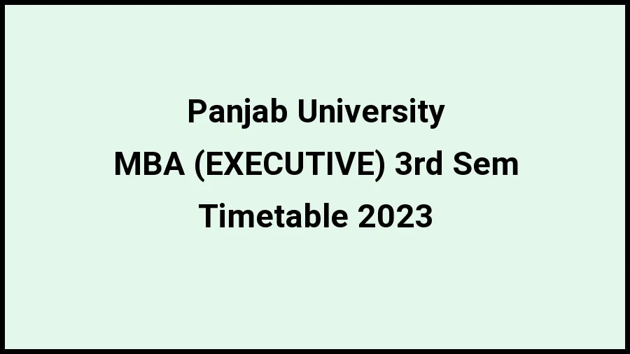Panjab University Time Table 2023 Link Released at puchd.ac.in for MBA (EXECUTIVE) 3rd Sem Exam Date Sheet - 18 November 2023