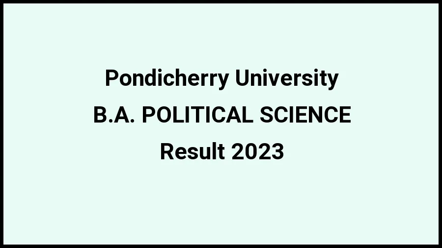 Pondicherry University Result 2023 (Out) Direct Link to Check Result for B.A. POLITICAL SCIENCE, Mark sheet at pondiuni.edu.in - 20 Nov 2023 Pondicherry University Result 2023 (Out) Direct Link to Check Result for B.A. POLITICAL SCIENCE, Mark sheet at pondiuni.edu.in - 20 Nov 2023
