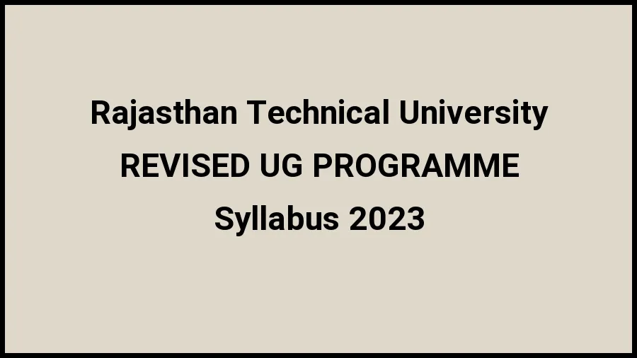 Rajasthan Technical University Syllabus 2023 Check And Download The Syllabus For REVISED UG PROGRAMME at rtu.ac.in - ​18 November 2023