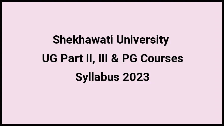 Shekhawati University Syllabus 2023 Check And Download The Syllabus For UG Part II, III & PG Courses at shekhauni.ac.in - 21 November 2023 Shekhawati University Syllabus 2023 Check And Download The Syllabus For UG Part II, III & PG Courses at shekhauni.ac.in - 21 November 2023