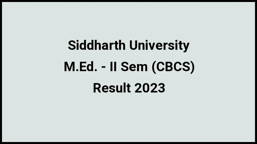 Siddharth University Result 2023 (Out) Direct Link to Check Result for M.Ed. - II Sem (CBCS), Mark sheet at suksn.edu.in - ​20 Nov 2023