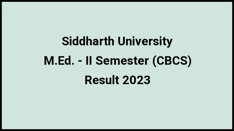 Siddharth University Result 2023 (Out) Direct Link to Check Result for M.Ed. - II Semester (CBCS), Mark sheet at suksn.edu.in - ​21 Nov 2023
