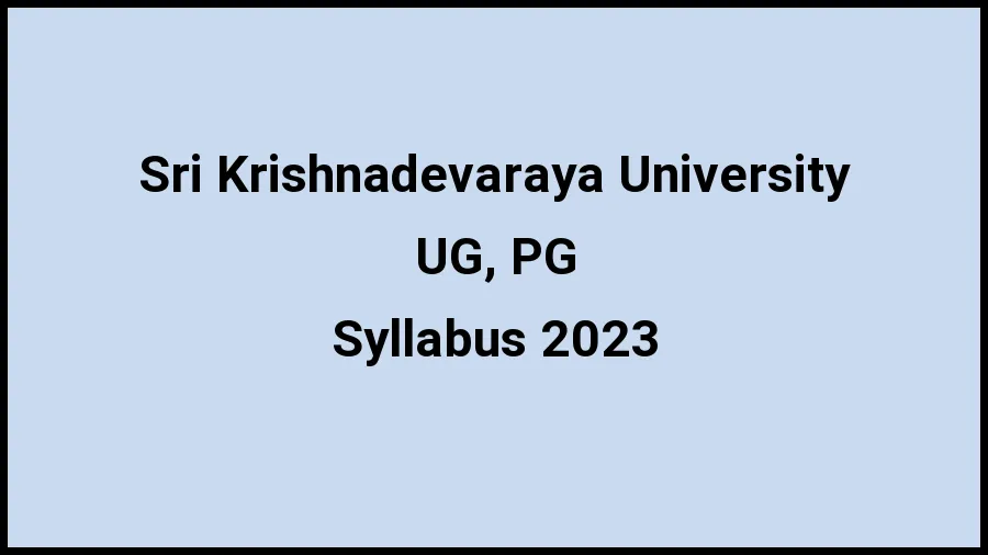 Sri Krishnadevaraya University Syllabus 2023 Check And Download The Syllabus For UG, PG at vskub.ac.in - ​21 November 2023