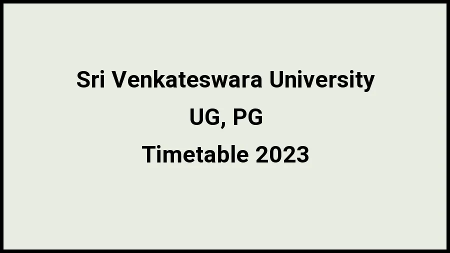 Sri Venkateswara University Time Table 2023 Expected Soon - Check for Details at svuniversity.edu.in - ​20 Nov 2023
