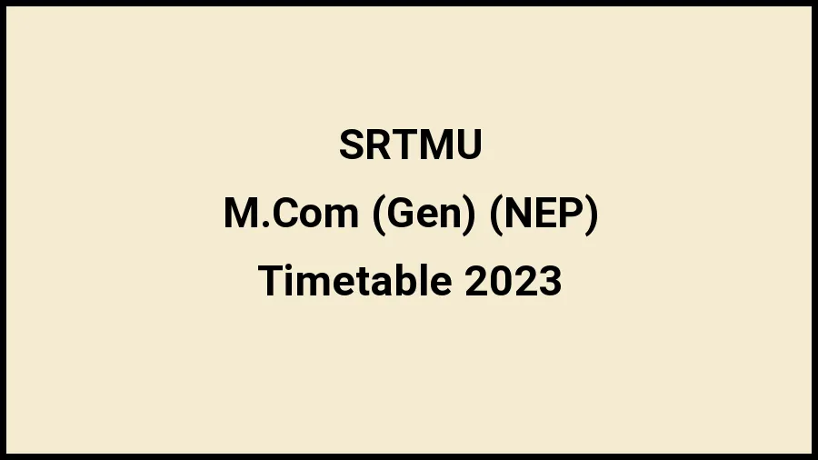 Swami Ramanand Teerth Marathwada University Time Table 2023 Link Released at srtmun.ac.in for M.Com (Gen) (NEP) Exam Date Sheet - 21 November 2023