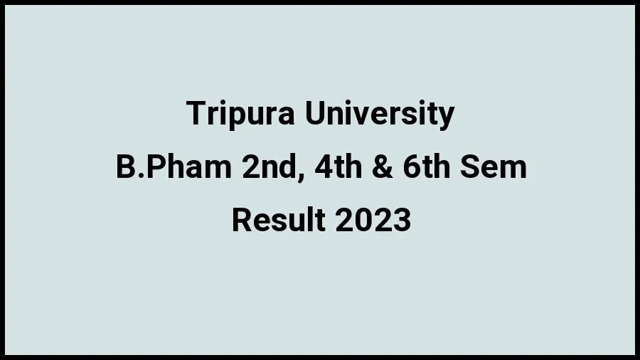 Tripura University Result 2023 (Out) Direct Link to Check Result for B.Pham 2nd, 4th & 6th Sem, Mark sheet at tripurauniv.ac.in - ​21 Nov 2023