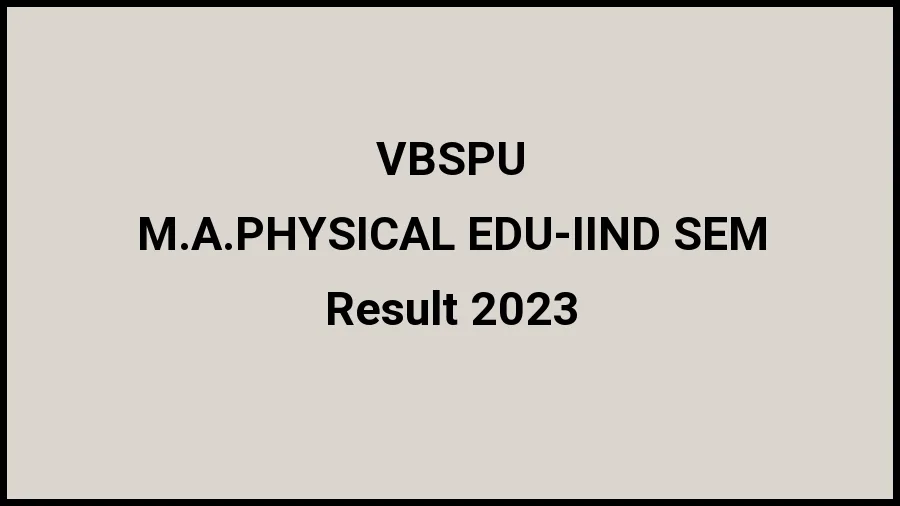Veer Bahadur Singh Purvanchal University Result 2023 (Out) Direct Link to Check Result for M.A.PHYSICAL EDU-IIND SEM, Mark sheet at vbspu.ac.in - ​20 Nov 2023